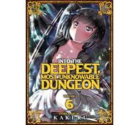 Kakeru Into the Deepest, Most Unknowable Dungeon Vol. 6 (Tascabile)