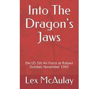 Into The Dragon's Jaws: the US 5th Air Force at Rabaul October-November 1943