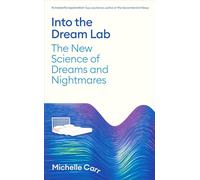 Into the Dream Lab : The New Science of Dreams and Nightmares