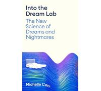 Into the Dream Lab: The New Science of Dreams and Nightmares