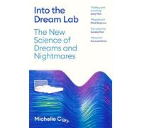 Into the Dream Lab: The New Science of Dreams and Nightmares
