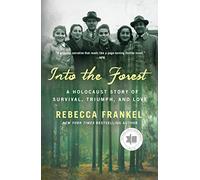Into the Forest: A Holocaust Story of Survival, Triumph, and Love
