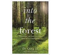 INTO THE FOREST HOW TREES CAN HELP YOU FIND HEALTH AND HAPPINESS