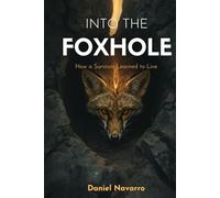 Into The Foxhole: How a Survivor Learned to Live