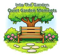 Into the Garden: Quiet Garden Moments: Simple Bold & Easy Garden Scenes for Relaxation
