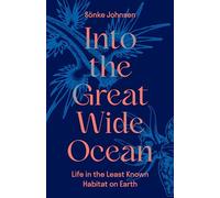 Into the Great Wide Ocean: Life in the Least Known Habitat on Earth