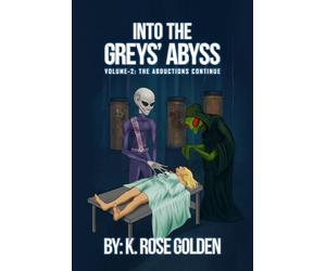 Into the Greys’ Abyss: The Abductions Continue! Volume 2