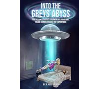 INTO THE GREYS’ ABYSS: TRUE ACCOUNTS OF KAY’S OTHERWORLDLY ABDUCTIONS. VOLUME-1. UNBELIEVABLE IF NOT EXPERIENCED!