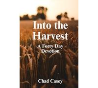 Into the Harvest: A Forty Day Devotional