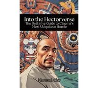Into the Hectorverse: The Definitive Guide to Cinema’s Most Ubiquitous Homie