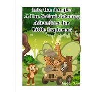 Into the Jungle: A Fun Safari Coloring Adventure for Little Explorers