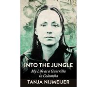 Into the Jungle: My Life as a Guerrilla in Colombia