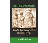 Into the Kazakh Steppe: John Castle's Mission to Khan Abulkhayir