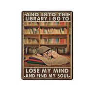 Into The Library I Go To Lose My Mind And Find My Soul Poster Retro Metal Targa in metallo Poster Outdoor Garden Home Decor Piastra Cucina Ferro Pittura Pub Cafe Man Cave Wall Decor Targa in alluminio