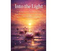 Into the Light: A 40-Day Lenten Devotional with Daily Scripture, Reflection, and Prayer - Ash Wednesday to Easter