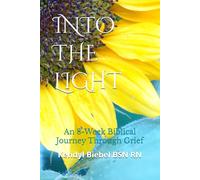 Into the Light: An 8-Week Biblical Journey Through Grief