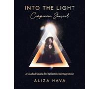 Into the Light Companion Journal: A Guided Space for Reflection & Integration