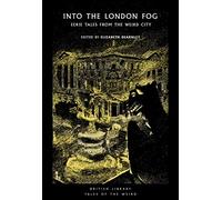 Into the London Fog: Eerie Tales from the Weird City (British Library Tales of