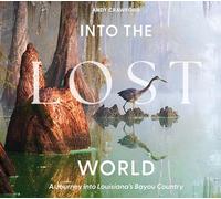 Into the Lost World: A Journey into Louisiana’s Bayou Country