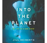 Into the Planet: My Life As a Cave Diver