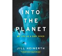 Into the Planet: My Life as a Cave Diver