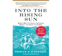 Into the Rising Sun: World War II's Pacific Veterans Reveal the Heart of Combat