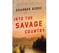 Into the Savage Country: A Novel