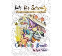Into The Serenity Coloring Book: Where Human Hands Meet Inner Peace