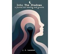 Into The Shadows: A Journal for Healing and Growth: Shadow Work, self-help guided workbook to heal your unconscious self. Release trauma, and heal your inner child.