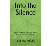 Into the Silence: Book II of the Being Within, Being Without Trilogy