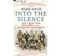 Into The Silence: The Great War, Mallory and the Conquest of Everest