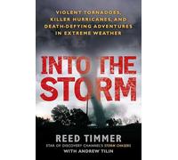 Into the Storm: Violent Tornadoes, Killer Hurricanes, and Death-Defying