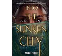 Into the Sunken City: A Breathtaking YA Dystopian Fantasy of Underwater Heists, Second Chance Romance, and Survival