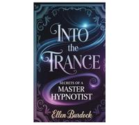 Into the Trance: Secrets of a Master Hypnotist