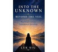 Into the Unknown Beyond the Veil: Real Experiences. Unanswered Questions.