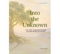 Into the Unknown: Your daily companion through your first 90 days in recovery
