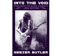 Into the Void: The new autobiography from Geezer Butler, bassist and lyricist of heavy metal music pioneers Black Sabbath