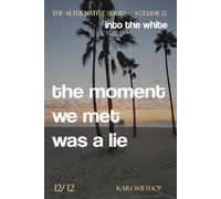 into the white - the moment we met was a lie: The Alternative Series - Volume 12