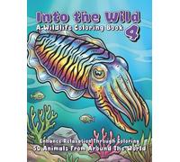 Into the Wild 4 - A Wildlife Coloring Book: 50 Animals from Around the World