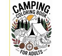 Into the Wild: A Camping Coloring Adventure for Adults: A Relaxing Journey Through Nature Scenes, Campsites, Mountains & Wilderness Wonders