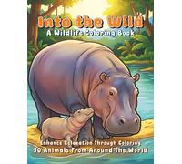 Into The Wild - A Wildlife Coloring Book: 50 Animals From Around The World