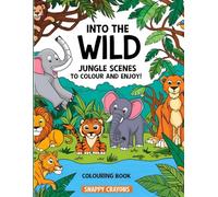 INTO THE WILD: JUNGLE SCENES TO COLOUR AND ENJOY: Colouring Book For All Ages