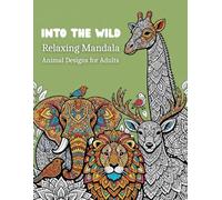 Into The Wild: Relaxing Mandala Animal Designs for Adults