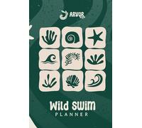 Into The Wild Swim Planner: Journal to Record and Reflect on Every Dip, Capture Your Swimming Journey and Connect with the Outdoors