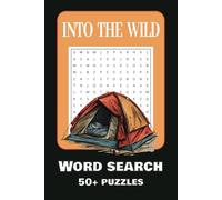 Into the Wild word search: Word searches with Easy-to-read print based on Nature, camping and the outdoors │6x9 inches, 110 pages │ 50+ Puzzles For Anxiety Relief And Relaxation