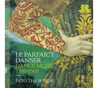Into the Winds Le Parfaict Danser: Dance Music 1300-1500 (CD) Album Digipak