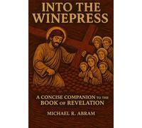 Into the Winepress: A Concise Companion to the Book of Revelation