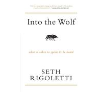 Into the Wolf: What it takes to speak & be heard - Rigoletti Seth