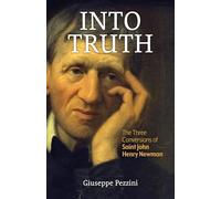 Into Truth: The Three Conversions of Saint John Henry Newman