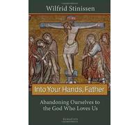 Into Your Hands, Father: Abandoning Ourselves to the God Who Loves Us by Fr. Wilfrid Stinissen (2011) Paperback